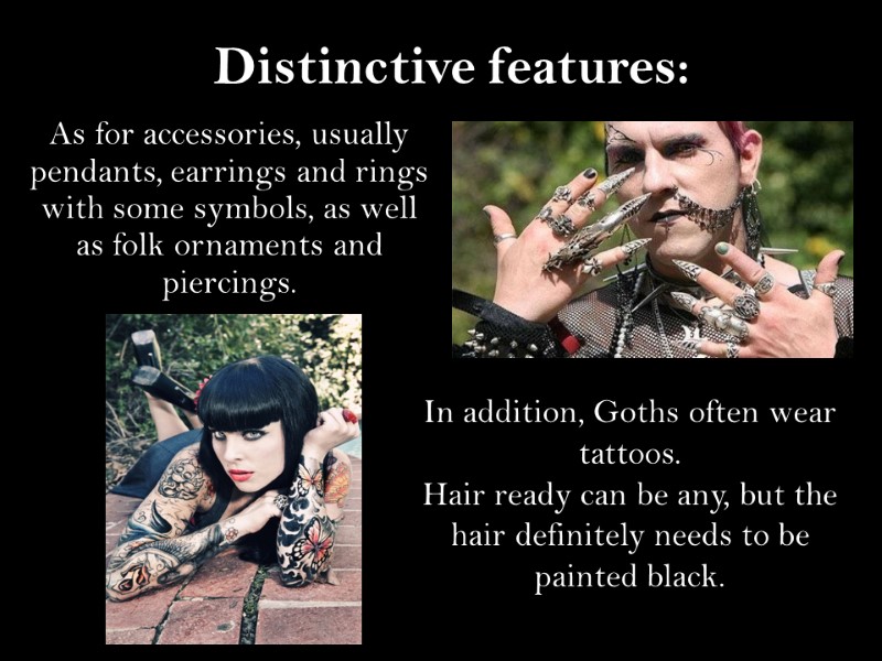 Distinctive features: As for accessories, usually pendants, earrings and rings with some symbols, as